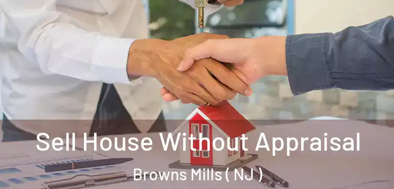  Sell House Without Appraisal Browns Mills ( NJ )