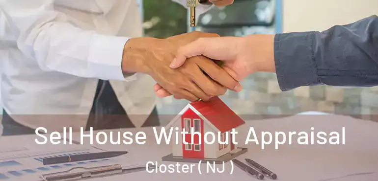  Sell House Without Appraisal Closter ( NJ )