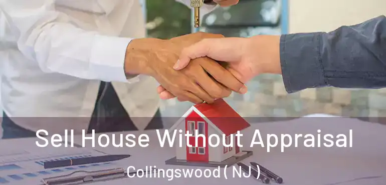  Sell House Without Appraisal Collingswood ( NJ )