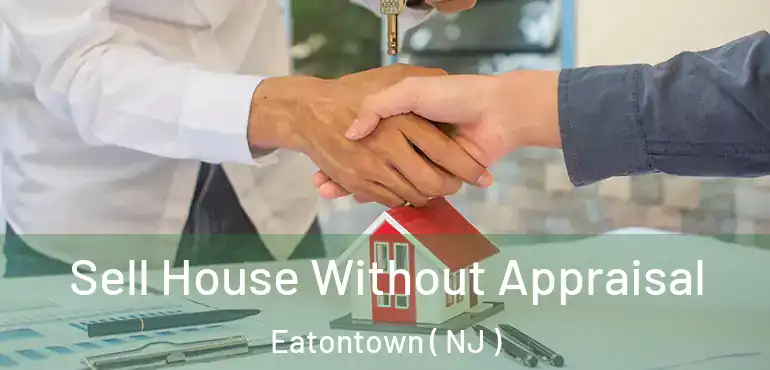  Sell House Without Appraisal Eatontown ( NJ )