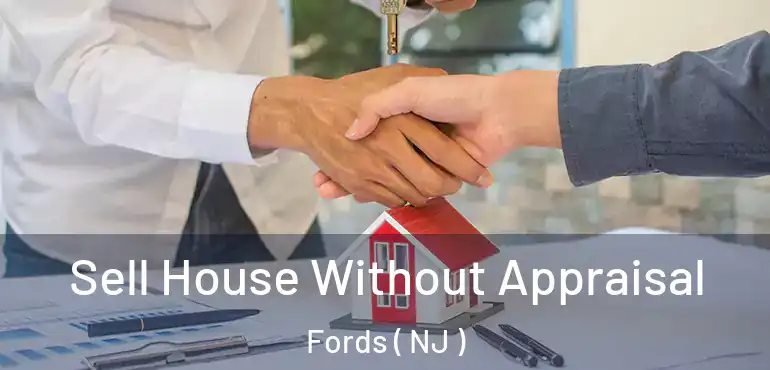  Sell House Without Appraisal Fords ( NJ )