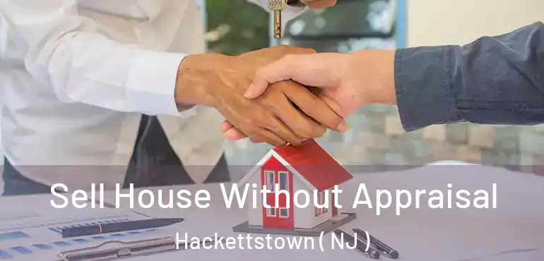 Sell House Without Appraisal Hackettstown ( NJ )