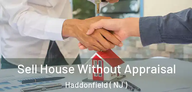  Sell House Without Appraisal Haddonfield ( NJ )