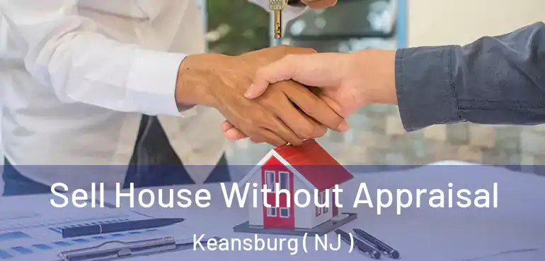  Sell House Without Appraisal Keansburg ( NJ )