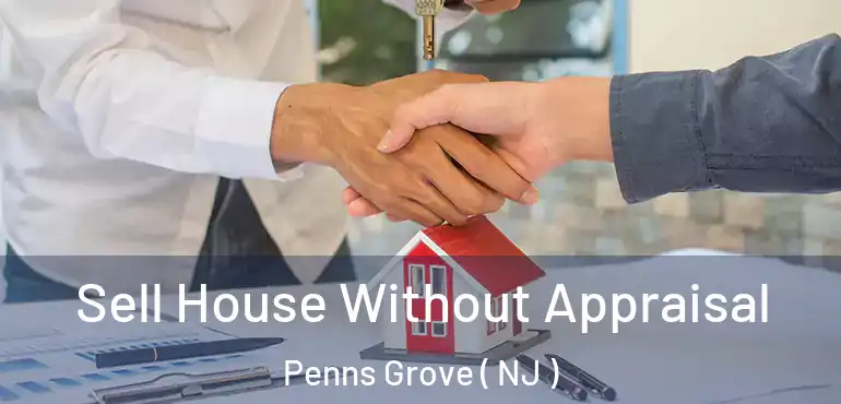  Sell House Without Appraisal Penns Grove ( NJ )