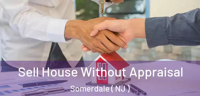  Sell House Without Appraisal Somerdale ( NJ )
