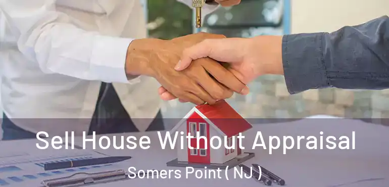  Sell House Without Appraisal Somers Point ( NJ )