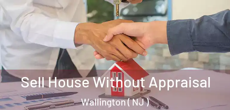  Sell House Without Appraisal Wallington ( NJ )