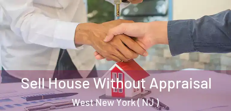  Sell House Without Appraisal West New York ( NJ )
