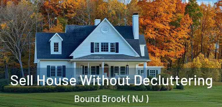  Sell House Without Decluttering Bound Brook ( NJ )