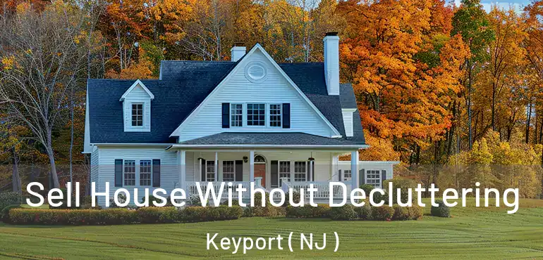  Sell House Without Decluttering Keyport ( NJ )