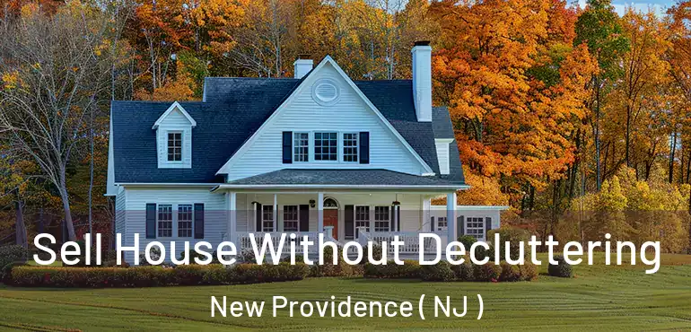  Sell House Without Decluttering New Providence ( NJ )