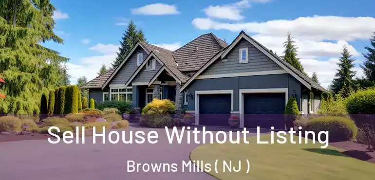  Sell House Without Listing Browns Mills ( NJ )