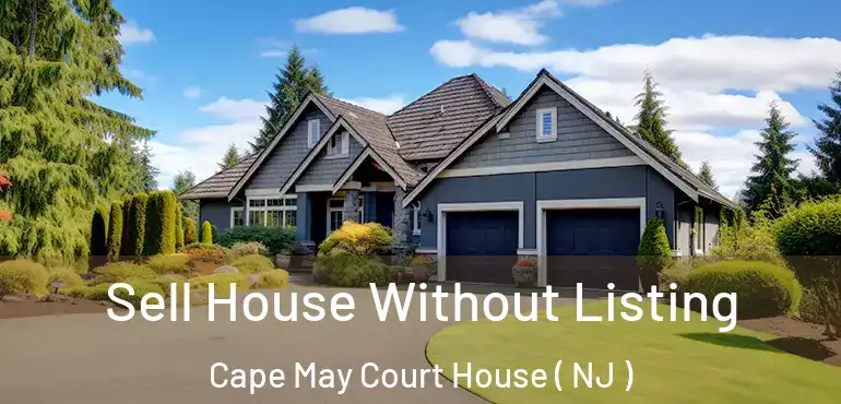 Sell House Without Listing Cape May Court House ( NJ )