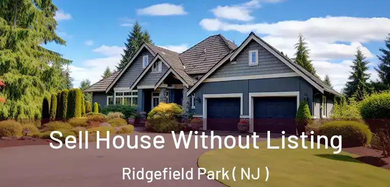  Sell House Without Listing Ridgefield Park ( NJ )