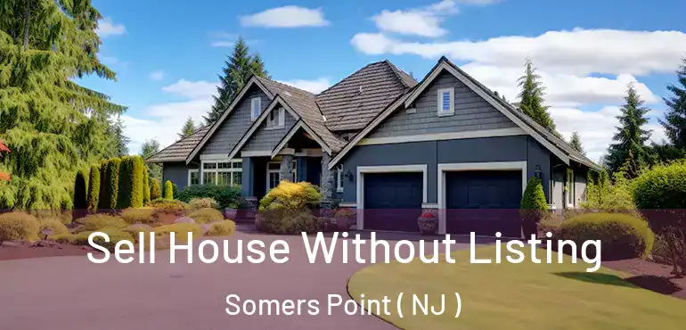  Sell House Without Listing Somers Point ( NJ )