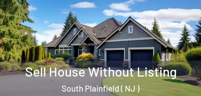  Sell House Without Listing South Plainfield ( NJ )
