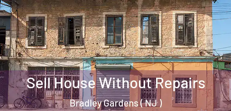  Sell House Without Repairs Bradley Gardens ( NJ )