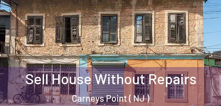  Sell House Without Repairs Carneys Point ( NJ )