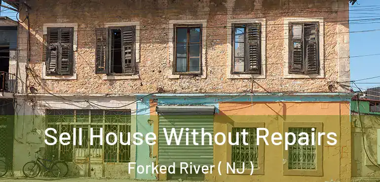  Sell House Without Repairs Forked River ( NJ )