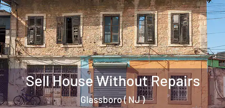  Sell House Without Repairs Glassboro ( NJ )