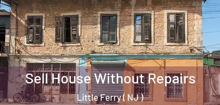  Sell House Without Repairs Little Ferry ( NJ )