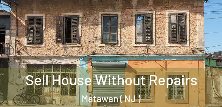  Sell House Without Repairs Matawan ( NJ )