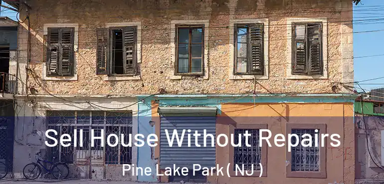  Sell House Without Repairs Pine Lake Park ( NJ )