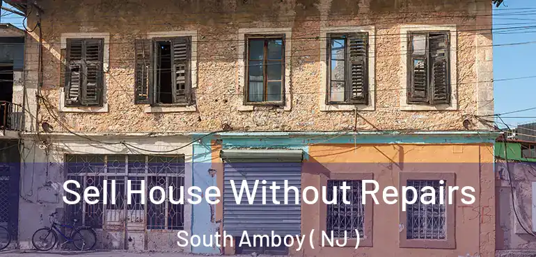  Sell House Without Repairs South Amboy ( NJ )
