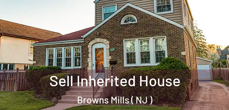  Sell Inherited House Browns Mills ( NJ )