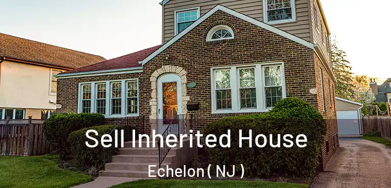  Sell Inherited House Echelon ( NJ )