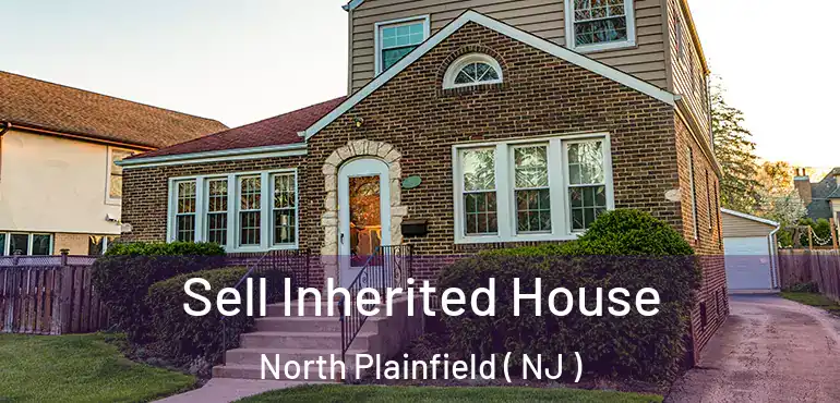  Sell Inherited House North Plainfield ( NJ )