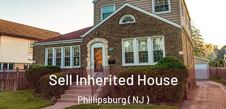  Sell Inherited House Phillipsburg ( NJ )