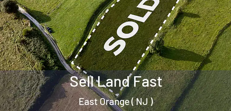  Sell Land Fast East Orange ( NJ )