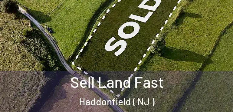  Sell Land Fast Haddonfield ( NJ )