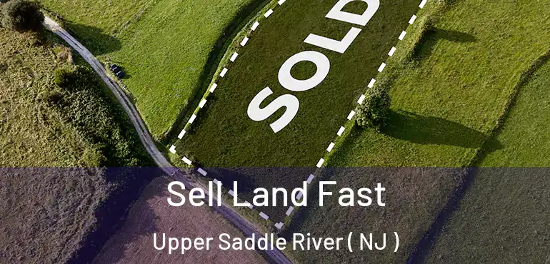  Sell Land Fast Upper Saddle River ( NJ )