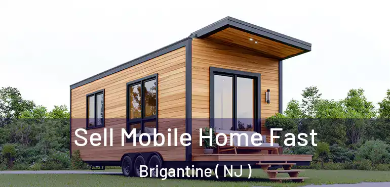  Sell Mobile Home Fast Brigantine ( NJ )