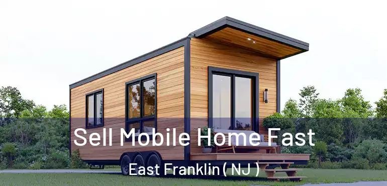  Sell Mobile Home Fast East Franklin ( NJ )