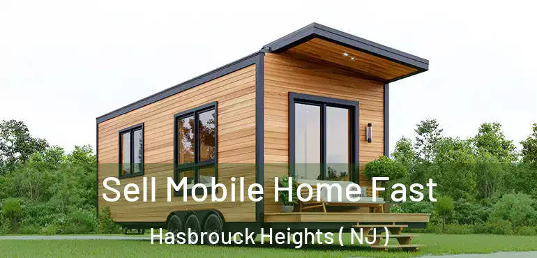  Sell Mobile Home Fast Hasbrouck Heights ( NJ )