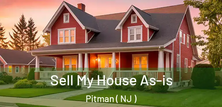  Sell My House As-is Pitman ( NJ )