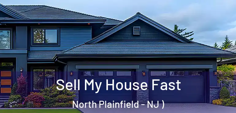  Sell My House Fast North Plainfield - NJ )