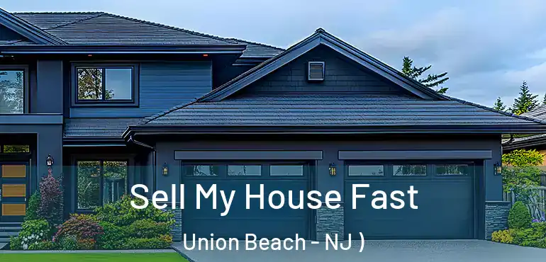  Sell My House Fast Union Beach - NJ )