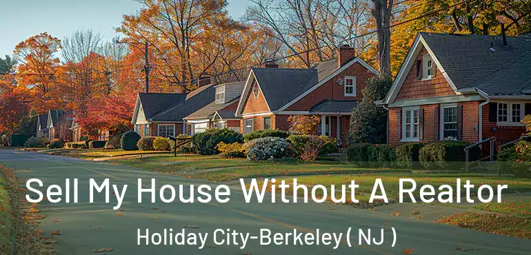  Sell My House Without A Realtor Holiday City-Berkeley ( NJ )
