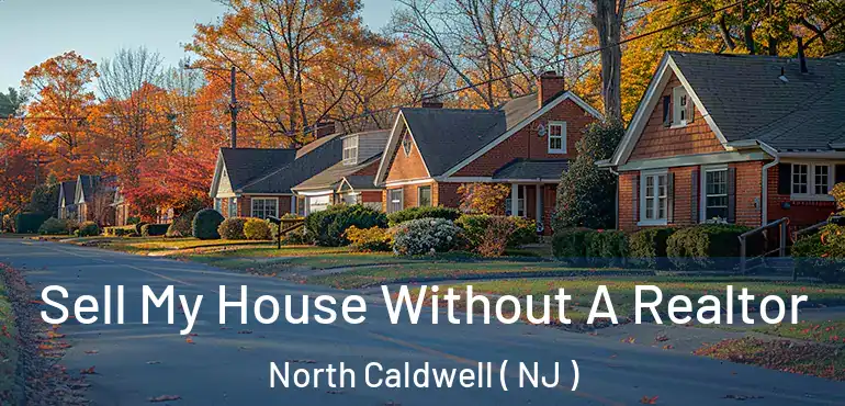 Sell My House Without A Realtor North Caldwell ( NJ )