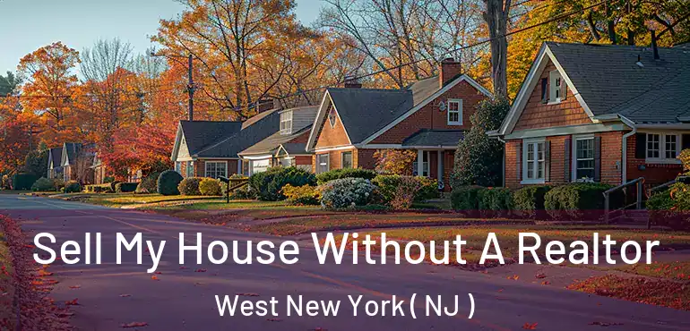  Sell My House Without A Realtor West New York ( NJ )