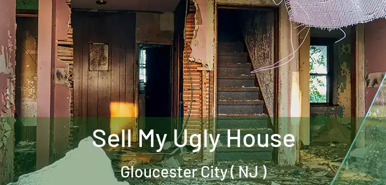  Sell My Ugly House Gloucester City ( NJ )