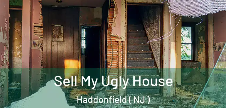  Sell My Ugly House Haddonfield ( NJ )