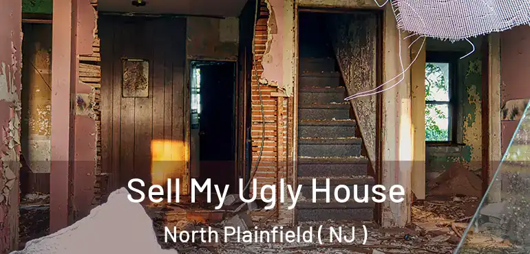  Sell My Ugly House North Plainfield ( NJ )
