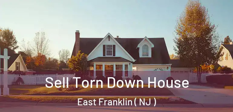  Sell Torn Down House East Franklin ( NJ )