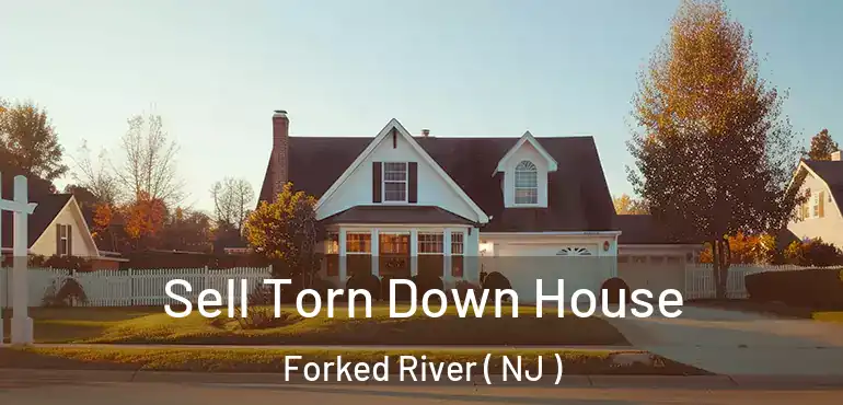  Sell Torn Down House Forked River ( NJ )